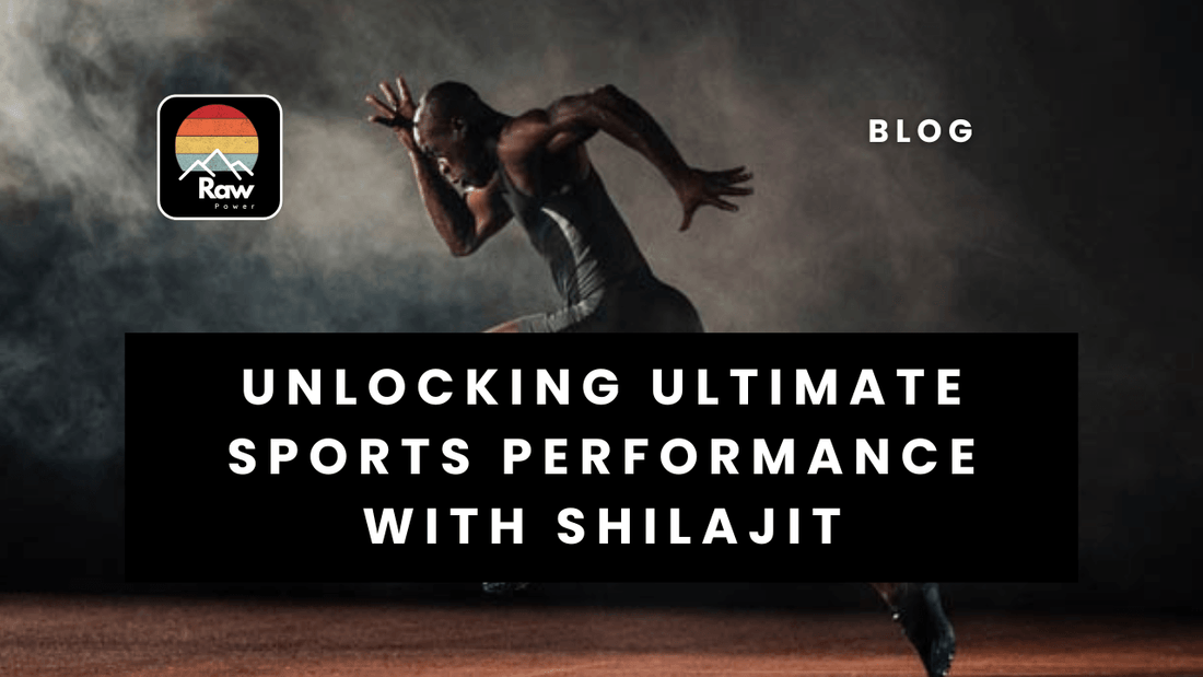 Unlocking Ultimate Sports Performance with Shilajit - Raw Power